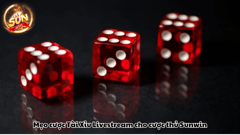 Mẹo cược Tài Xỉu Livestream cho cược thủ Sunwin Mẹo cược Tài Xỉu Livestream cho cược thủ Sunwin