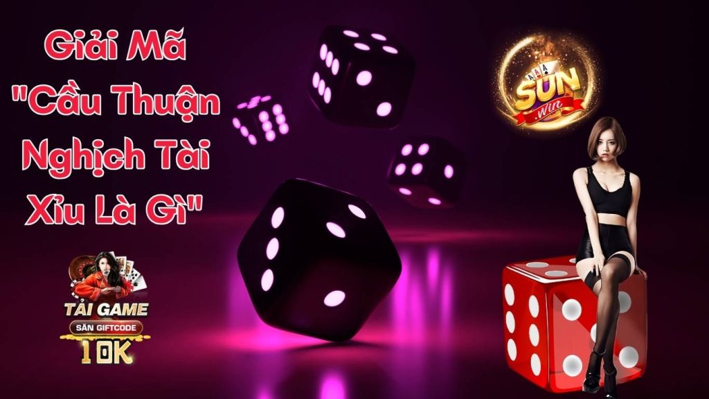 Giải Mã "Cầu Thuận Nghịch Tài Xỉu Là Gì"